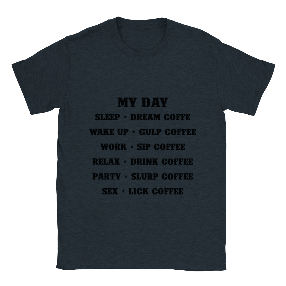 My Day Dream Coffee Gulp Coffee Sip Coffee Drink Coffee Slurp Coffee Lick Coffee Classic Unisex Crewneck T-shirt