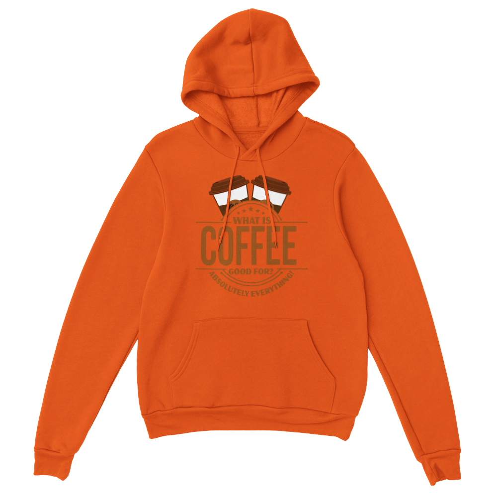 What is Coffee Good for? Absolutely Everything! Classic Unisex Pullover Hoodie