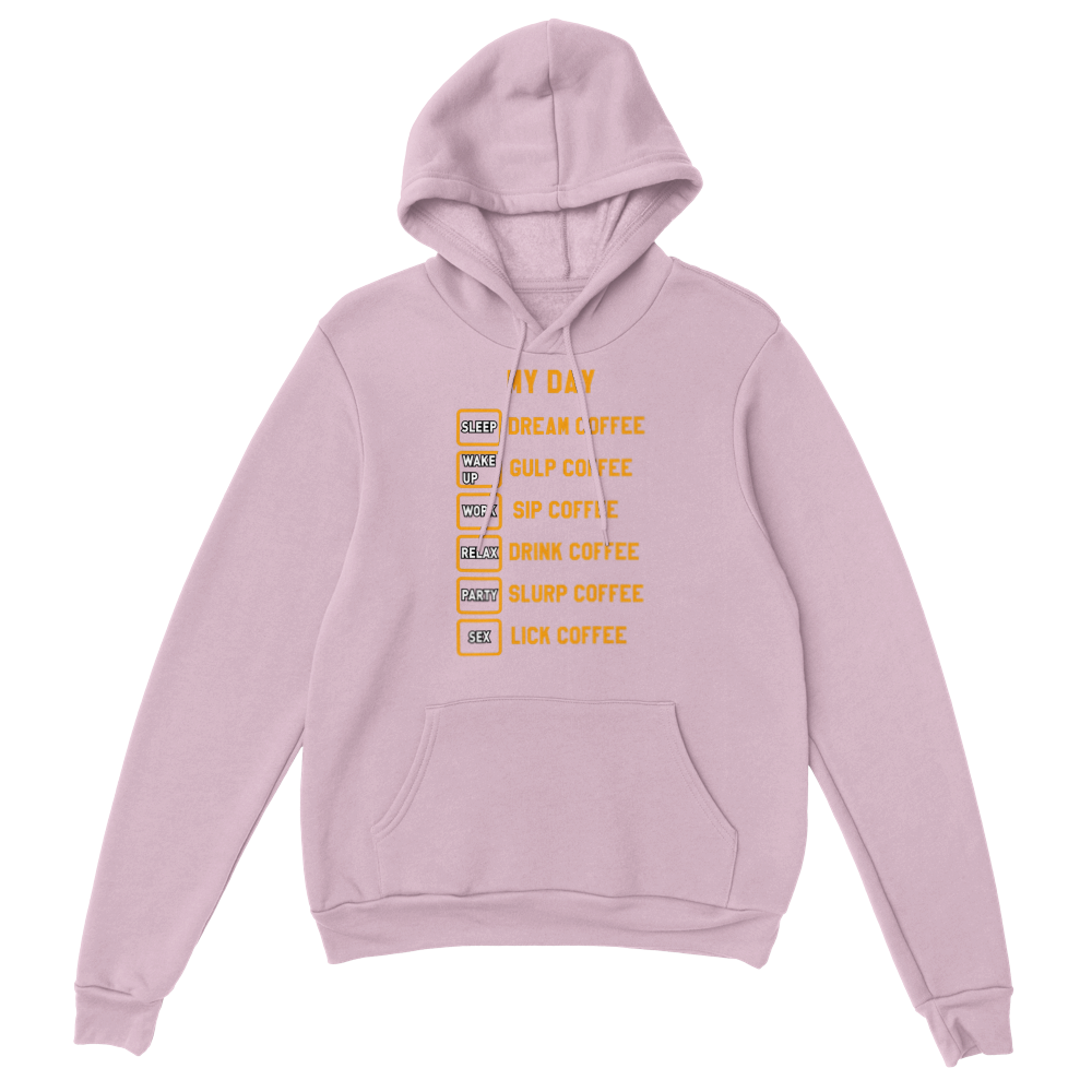 My Day Dream Coffee Gulp Coffee Sip Coffee Drink Coffee Slurp Coffee Lick Coffee Classic Unisex Pullover Hoodie