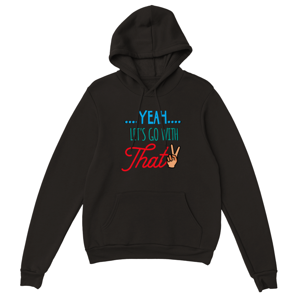 Yeah Lets Go With That Classic Unisex Pullover Hoodie