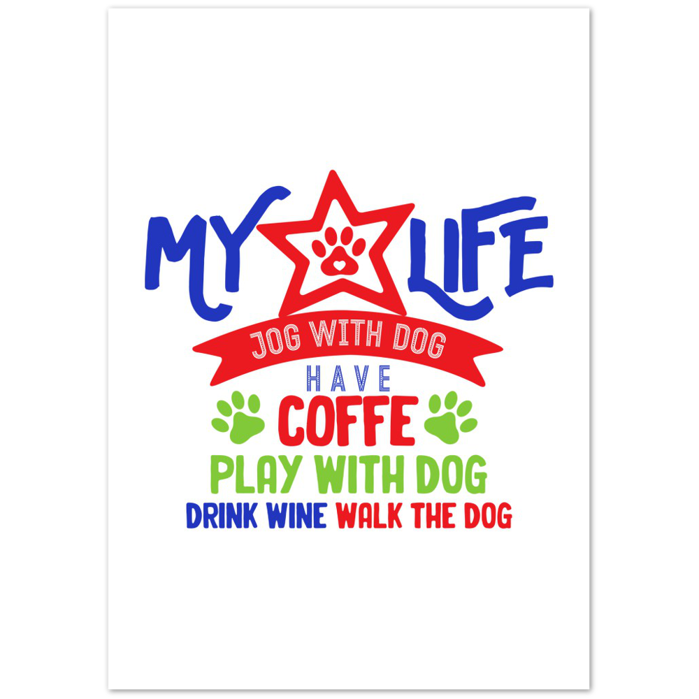 My Life Dog Coffee Wine Premium Matte Paper Poster