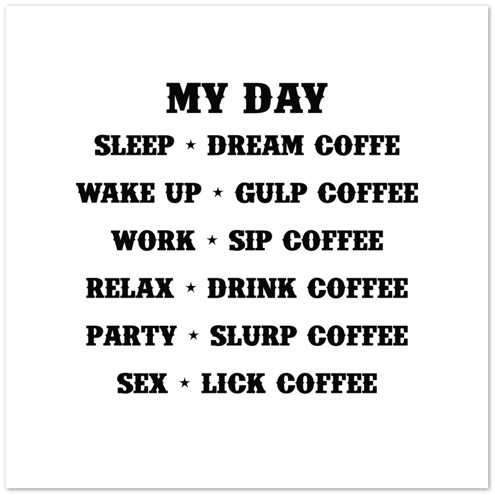 My Day Dream Coffee Gulp Coffee Sip Coffee Drink Coffee Slurp Coffee Lick Coffee Premium Matte Paper Poster