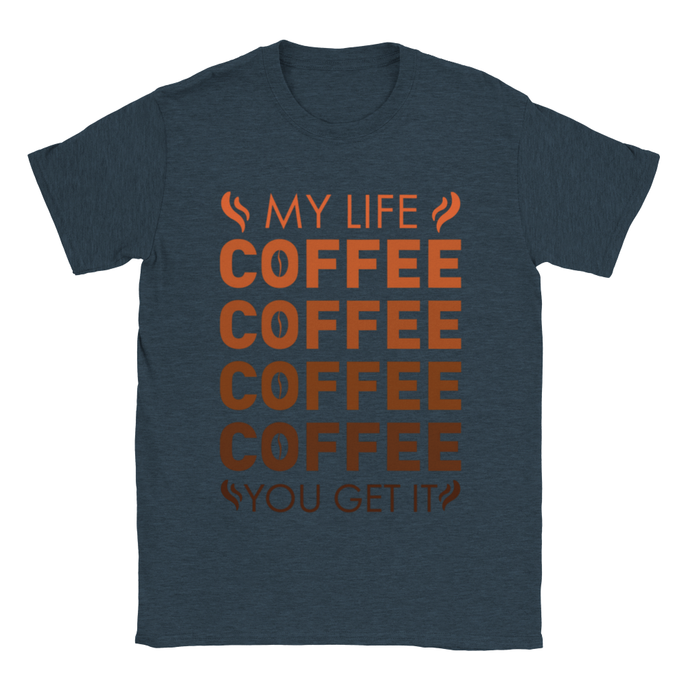 My Life Coffee Coffee Coffe Coffee You Get It Classic Unisex Crewneck T-shirt