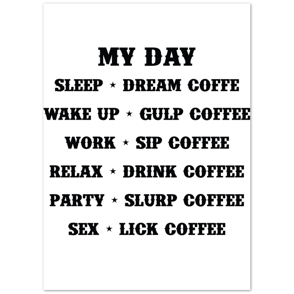 My Day Dream Coffee Gulp Coffee Sip Coffee Drink Coffee Slurp Coffee Lick Coffee Premium Matte Paper Poster