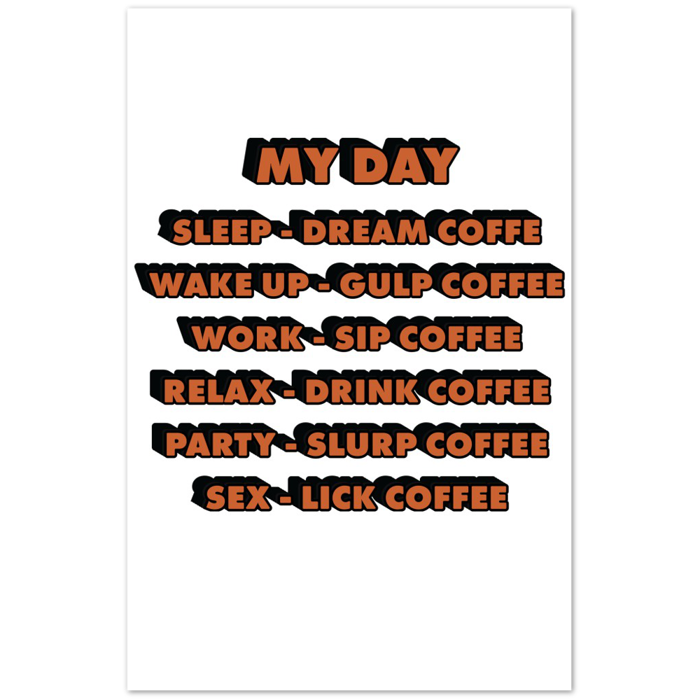My Day Dream Coffee Gulp Coffee Sip Coffee Drink Coffee Slurp Coffee Lick Coffee Premium Matte Paper Poster