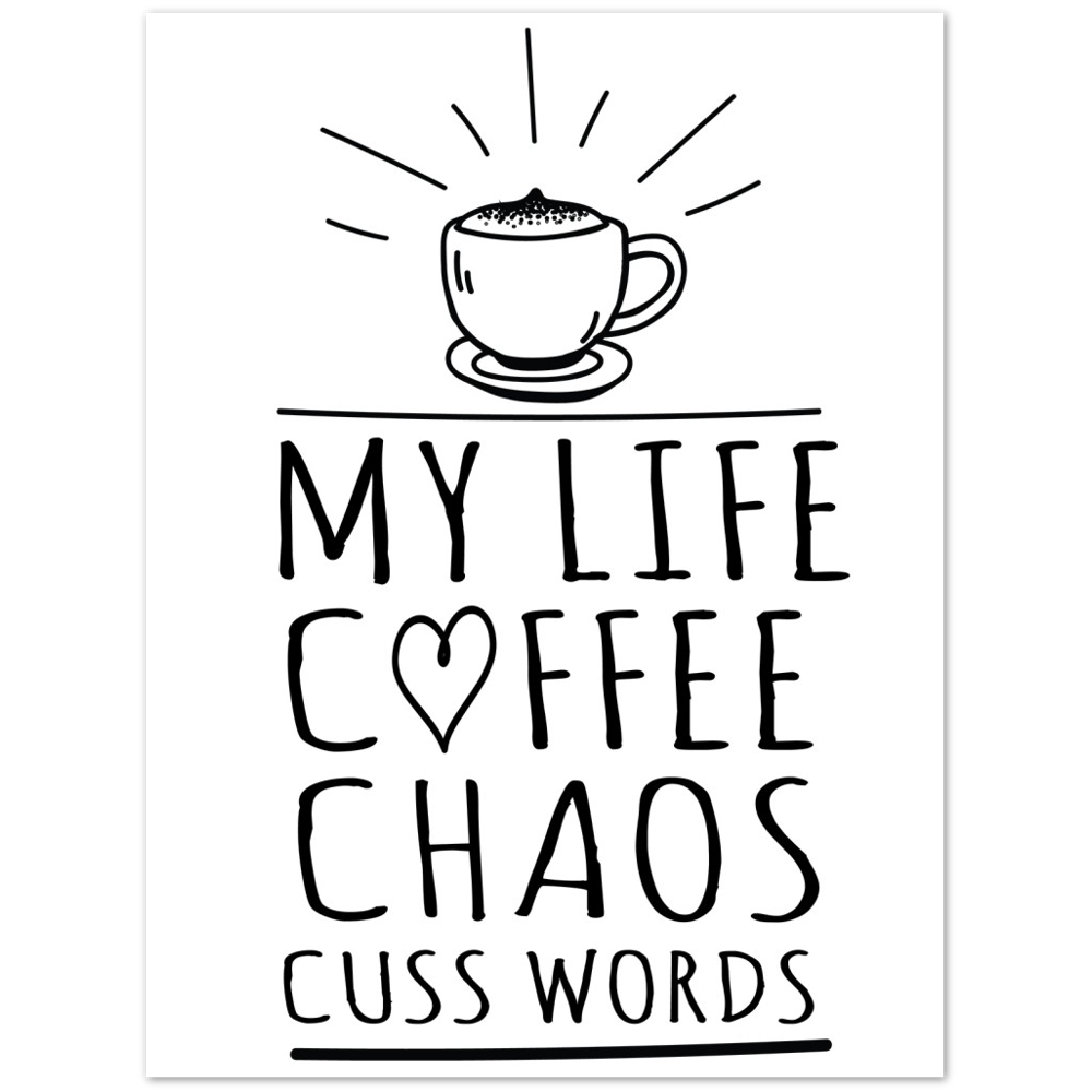 My Life Coffee Chaos Cuss Words Premium Matte Paper Poster