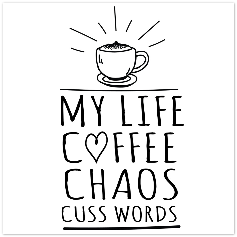 My Life Coffee Chaos Cuss Words Premium Matte Paper Poster