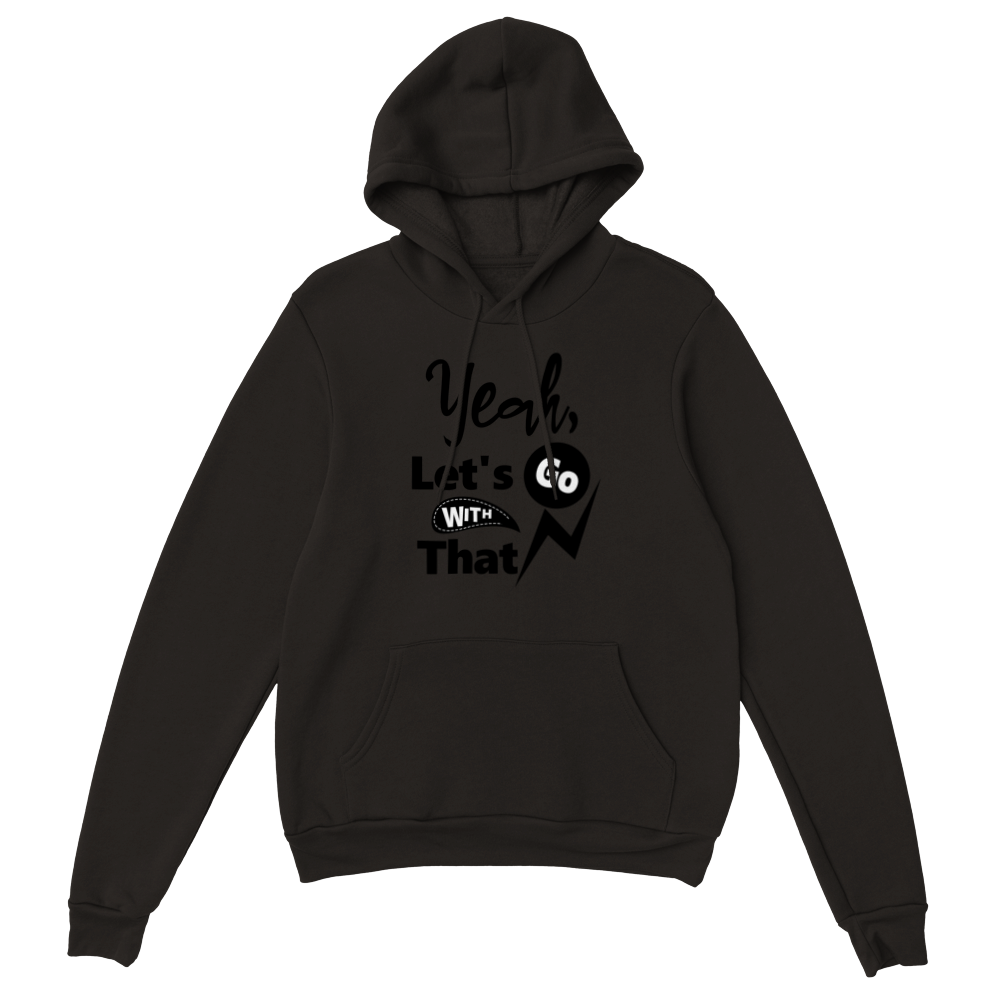Yeah Lets Go With That Classic Unisex Pullover Hoodie