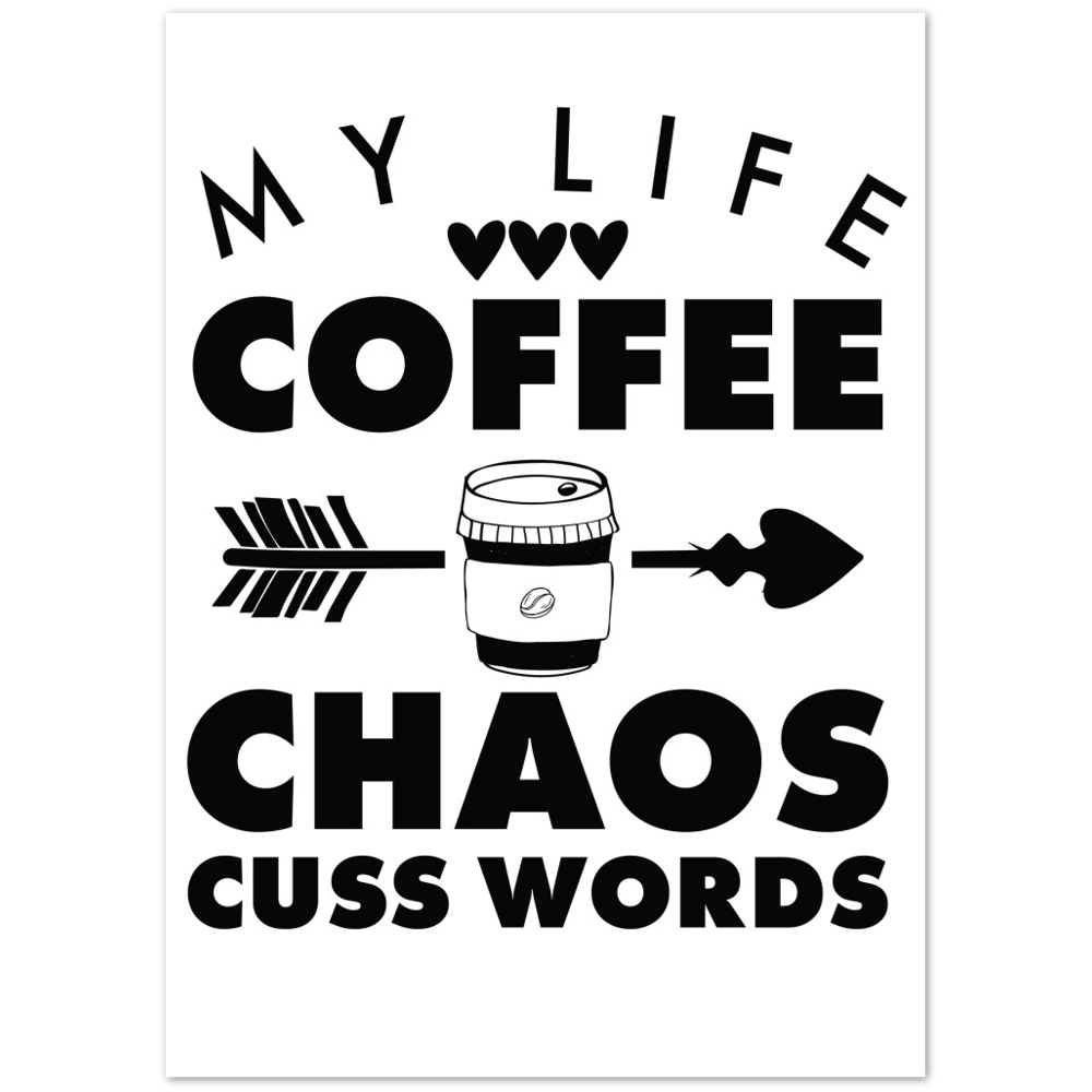 My Life Coffee Chaos Cuss Words Premium Matte Paper Poster
