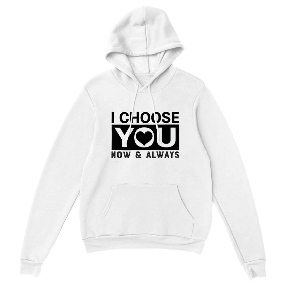 Choose You Now & Always Classic Unisex Pullover Hoodie
