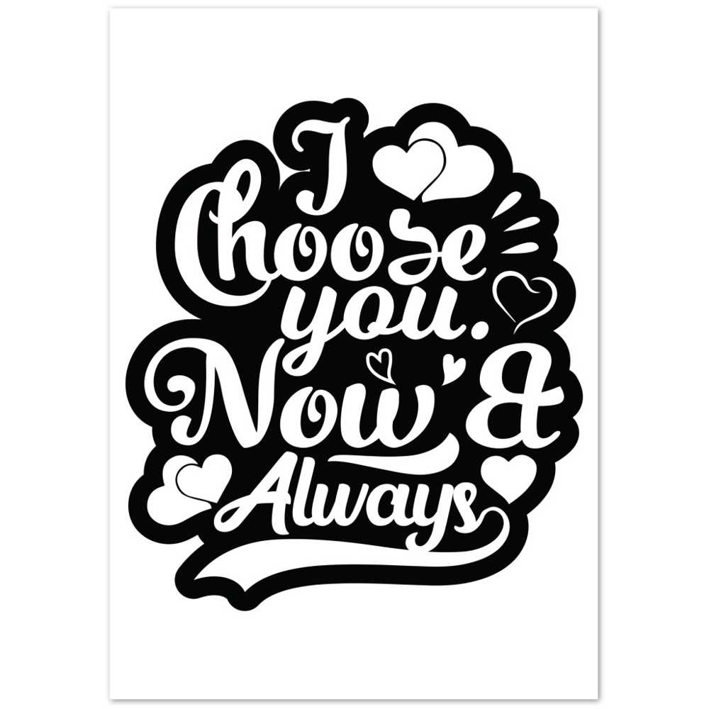 Choose You Now & Always Premium Matte Paper Poster