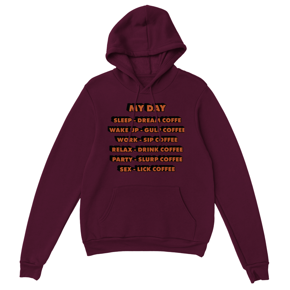 My Day Dream Coffee Gulp Coffee Sip Coffee Drink Coffee Slurp Coffee Lick Coffee Classic Unisex Pullover Hoodie