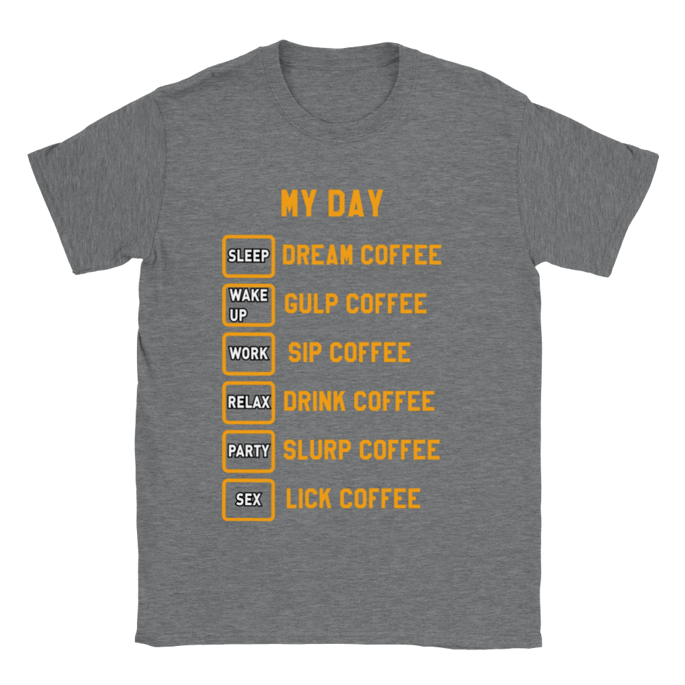 My Day Dream Coffee Gulp Coffee Sip Coffee Drink Coffee Slurp Coffee Lick Coffee Classic Unisex Crewneck T-shirt
