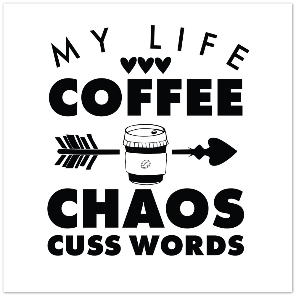 My Life Coffee Chaos Cuss Words Premium Matte Paper Poster