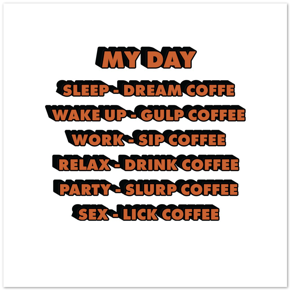 My Day Dream Coffee Gulp Coffee Sip Coffee Drink Coffee Slurp Coffee Lick Coffee Premium Matte Paper Poster