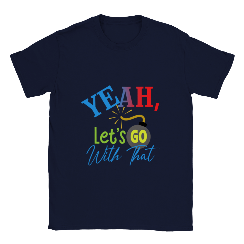 Yeah Lets Go With That Classic Unisex Crewneck T-shirt