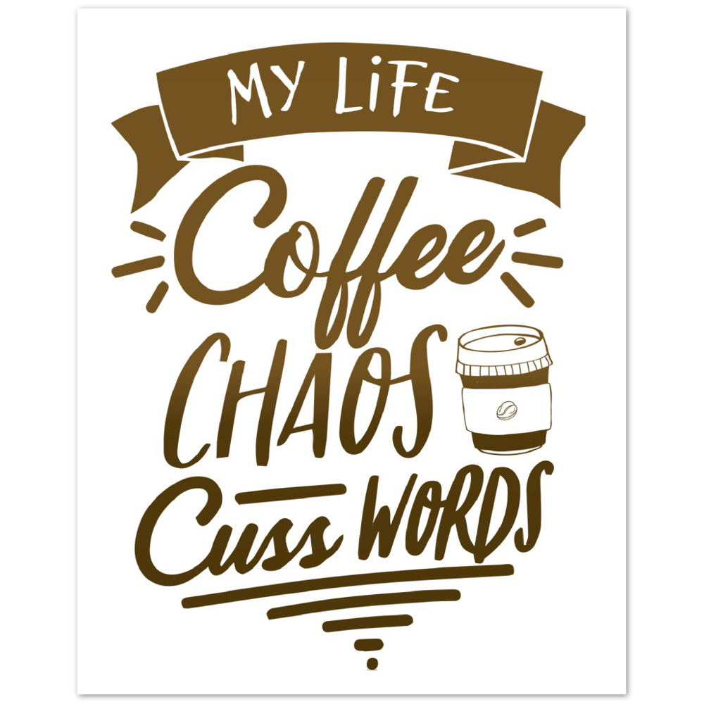 My Life Coffee Chaos Cuss Words Premium Matte Paper Poster