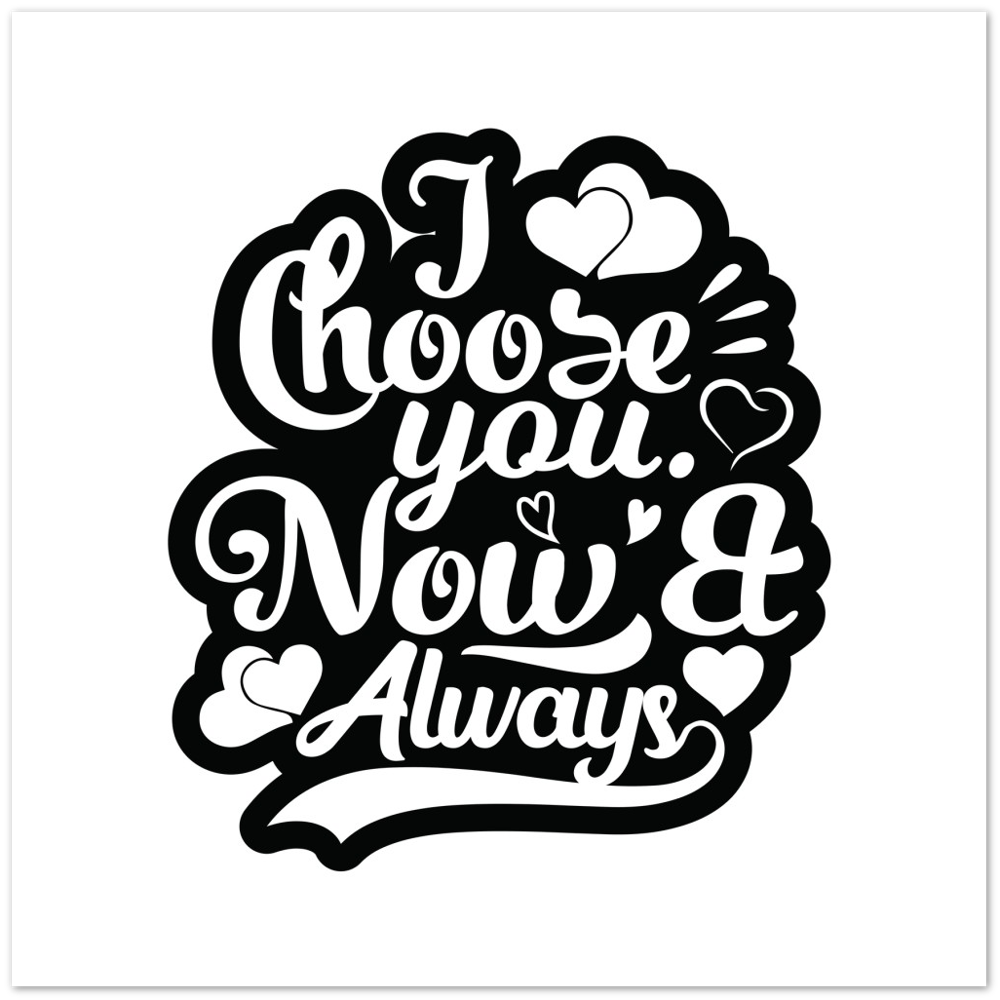 Choose You Now & Always Premium Matte Paper Poster