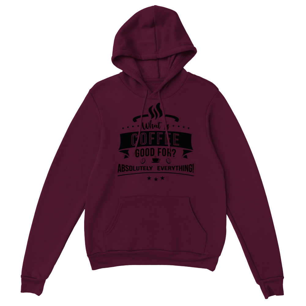 What is Coffee Good for? Absolutely Everything! Classic Unisex Pullover Hoodie