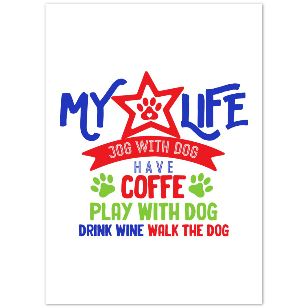 My Life Dog Coffee Wine Premium Matte Paper Poster