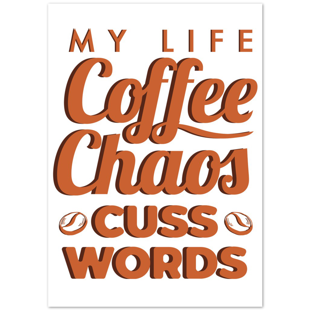 My Life Coffee Chaos Cuss Words Premium Matte Paper Poster