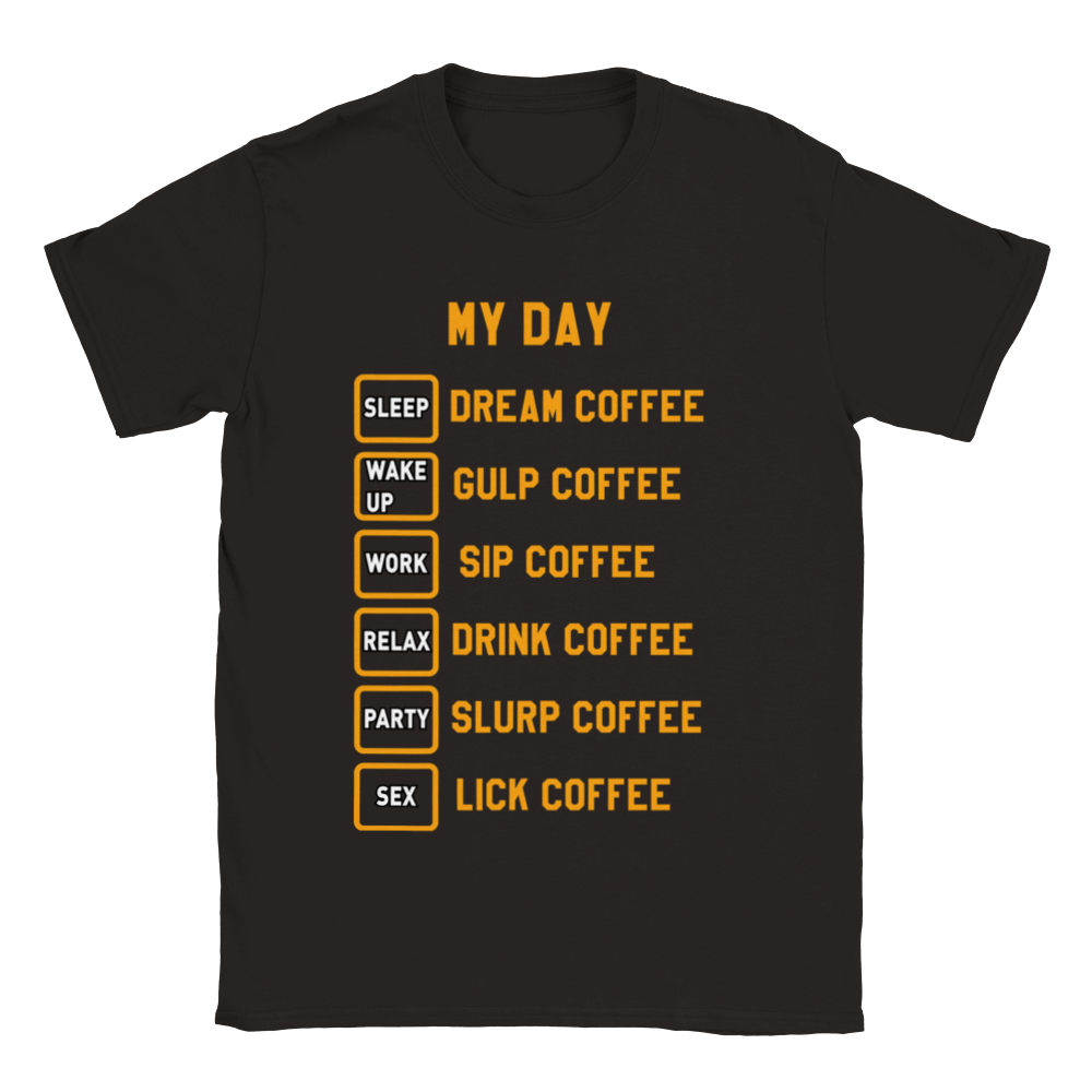 My Day Dream Coffee Gulp Coffee Sip Coffee Drink Coffee Slurp Coffee Lick Coffee Classic Unisex Crewneck T-shirt