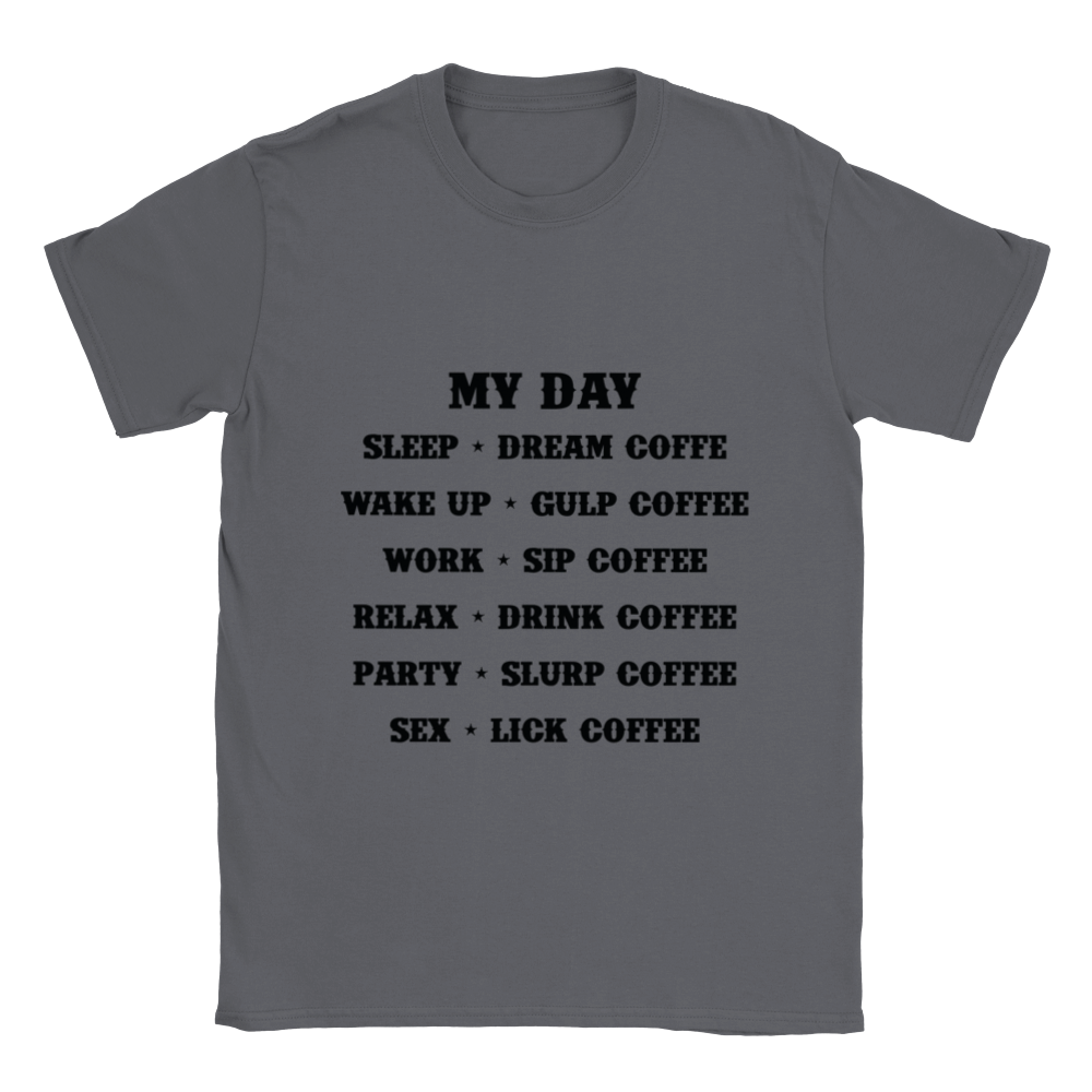 My Day Dream Coffee Gulp Coffee Sip Coffee Drink Coffee Slurp Coffee Lick Coffee Classic Unisex Crewneck T-shirt