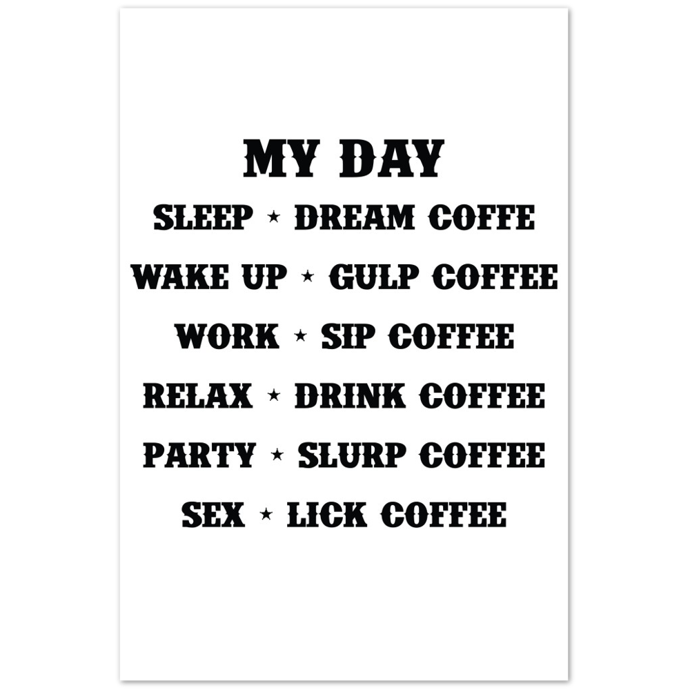 My Day Dream Coffee Gulp Coffee Sip Coffee Drink Coffee Slurp Coffee Lick Coffee Premium Matte Paper Poster