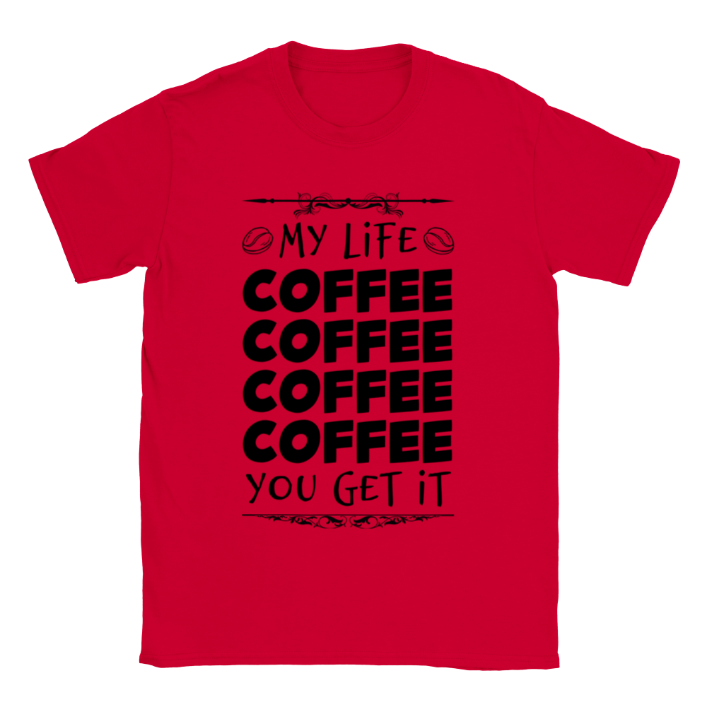 My Life Coffee Coffee Coffe Coffee You Get It Classic Unisex Crewneck T-shirt