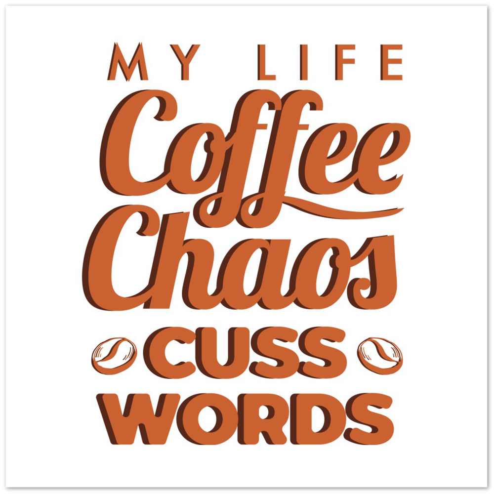 My Life Coffee Chaos Cuss Words Premium Matte Paper Poster