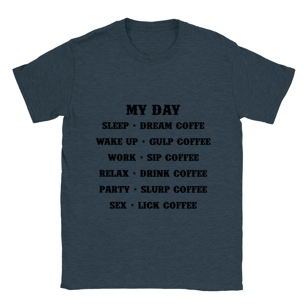 My Day Dream Coffee Gulp Coffee Sip Coffee Drink Coffee Slurp Coffee Lick Coffee Classic Unisex Crewneck T-shirt