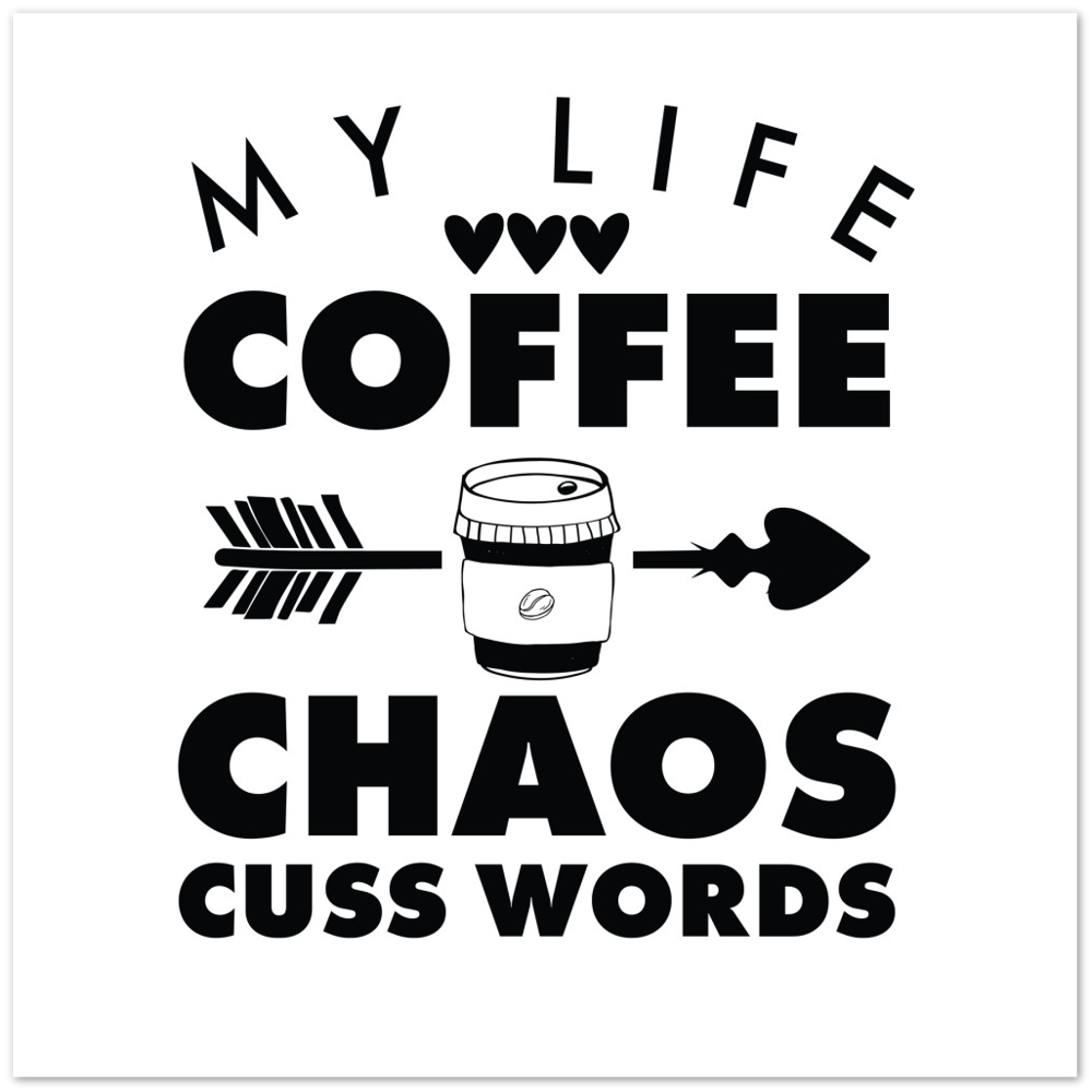 My Life Coffee Chaos Cuss Words Premium Matte Paper Poster