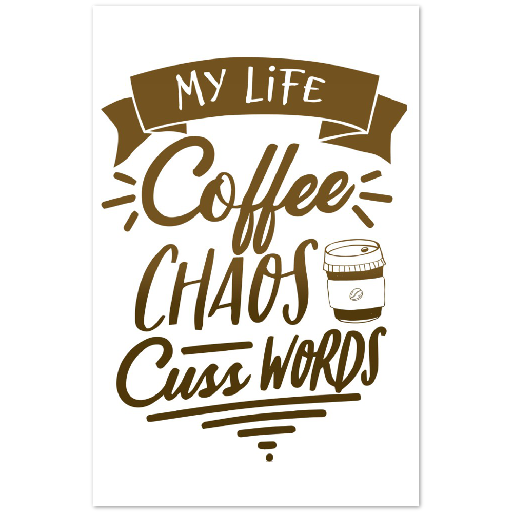 My Life Coffee Chaos Cuss Words Premium Matte Paper Poster