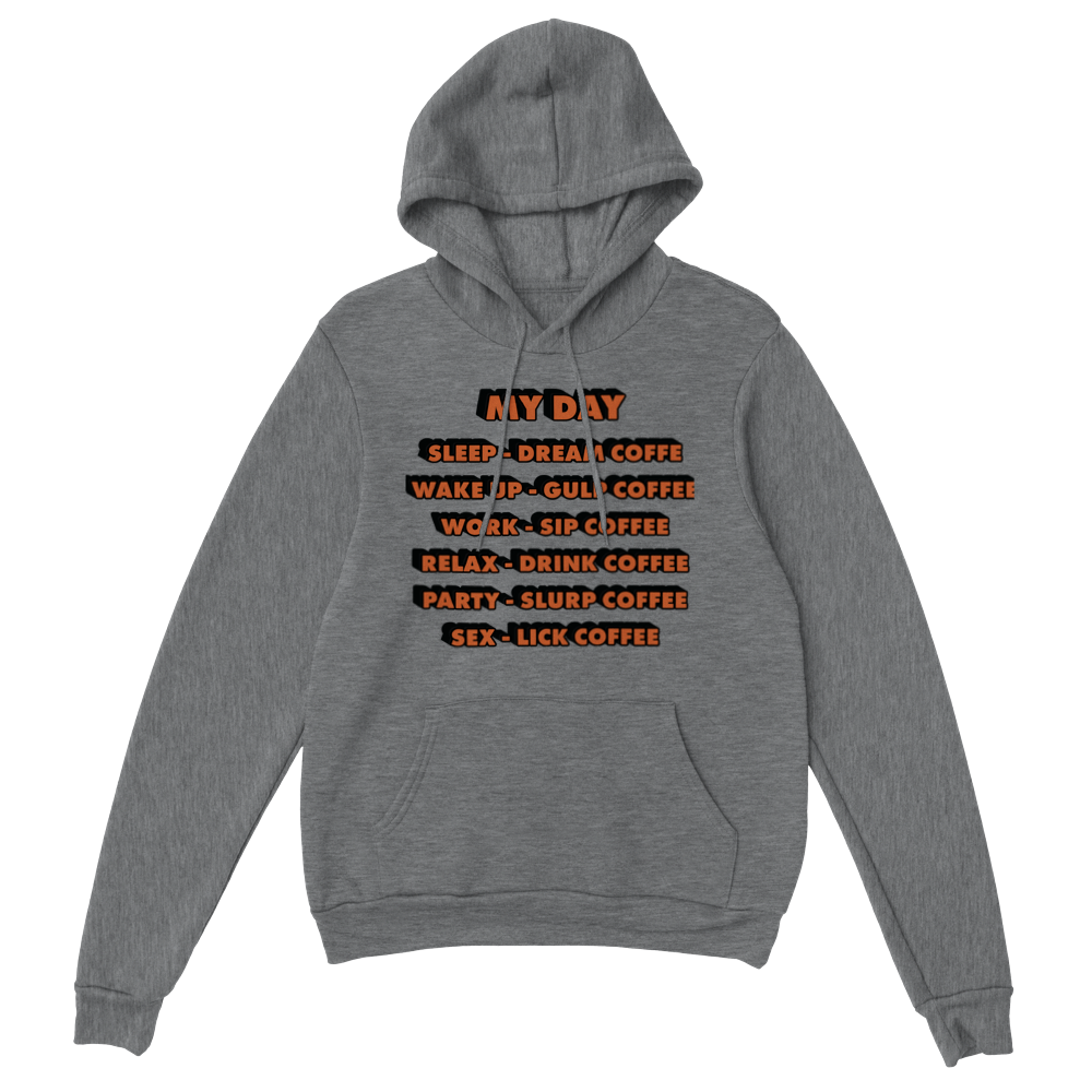 My Day Dream Coffee Gulp Coffee Sip Coffee Drink Coffee Slurp Coffee Lick Coffee Classic Unisex Pullover Hoodie