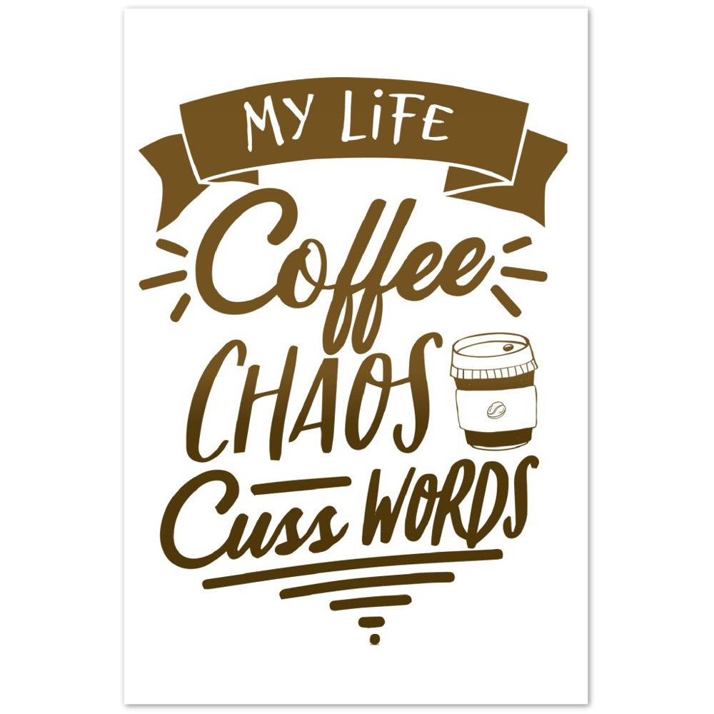My Life Coffee Chaos Cuss Words Premium Matte Paper Poster