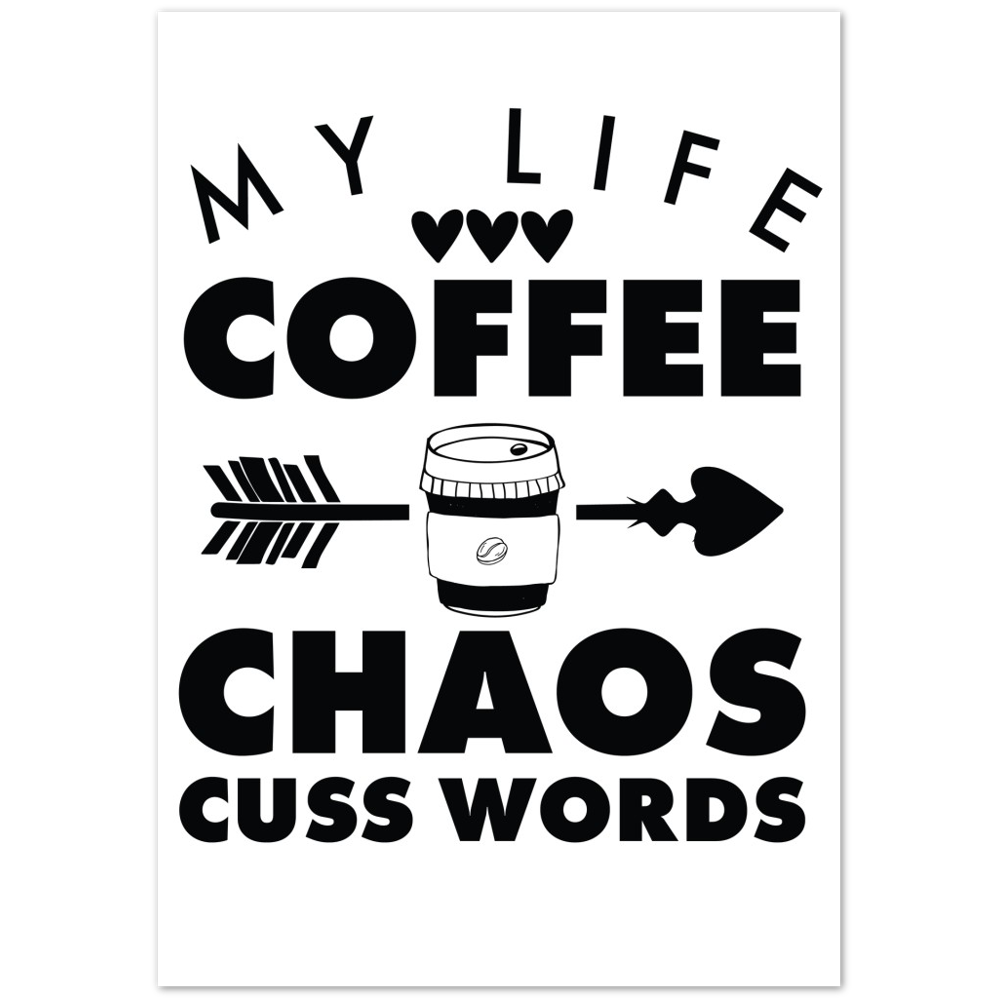 My Life Coffee Chaos Cuss Words Premium Matte Paper Poster