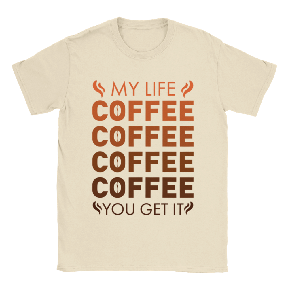 My Life Coffee Coffee Coffe Coffee You Get It Classic Unisex Crewneck T-shirt