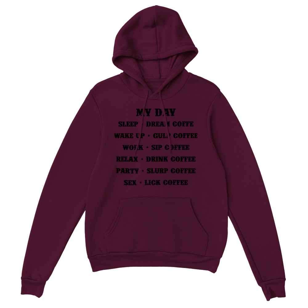 My Day Dream Coffee Gulp Coffee Sip Coffee Drink Coffee Slurp Coffee Lick Coffee Classic Unisex Pullover Hoodie