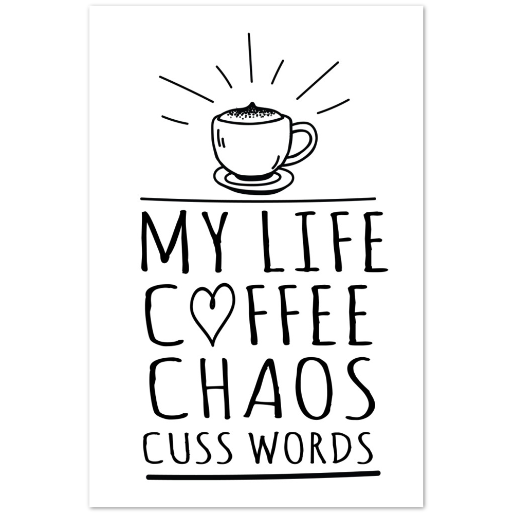 My Life Coffee Chaos Cuss Words Premium Matte Paper Poster