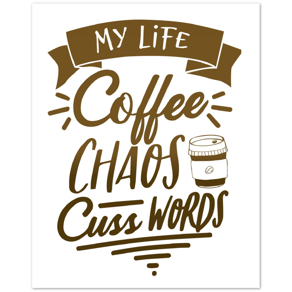My Life Coffee Chaos Cuss Words Premium Matte Paper Poster