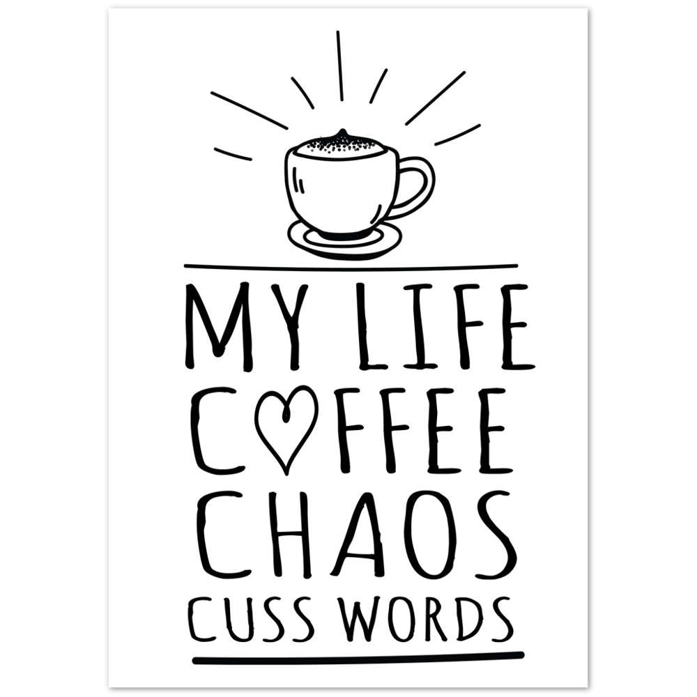 My Life Coffee Chaos Cuss Words Premium Matte Paper Poster