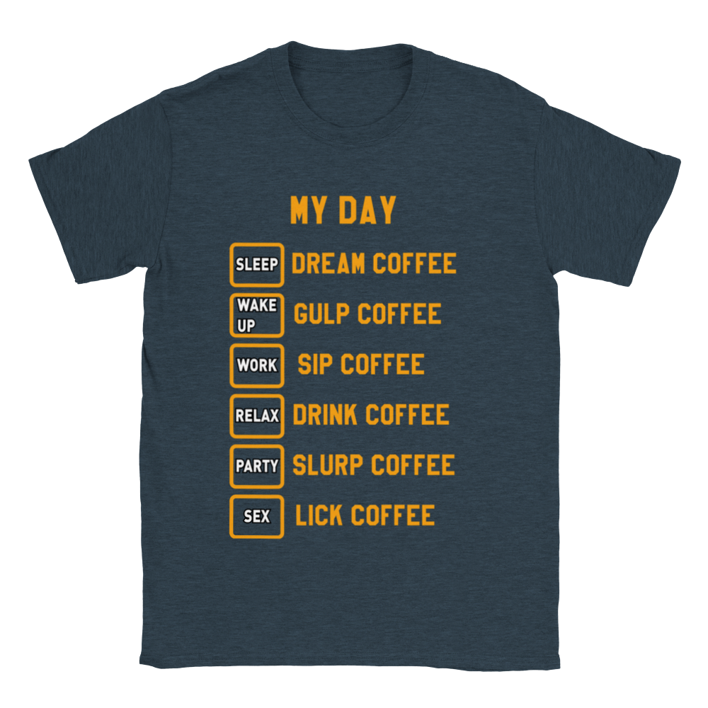 My Day Dream Coffee Gulp Coffee Sip Coffee Drink Coffee Slurp Coffee Lick Coffee Classic Unisex Crewneck T-shirt