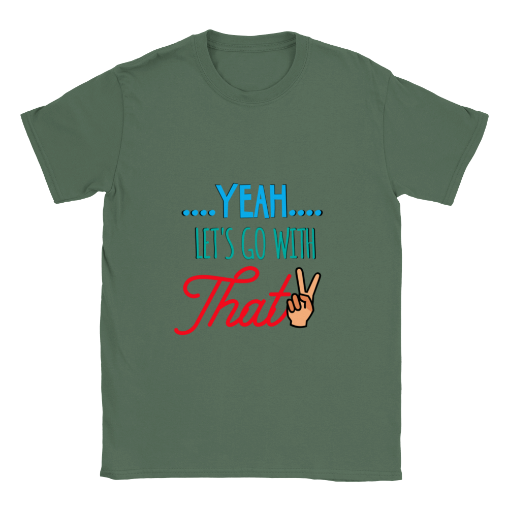 Yeah Lets Go With That Classic Unisex Crewneck T-shirt