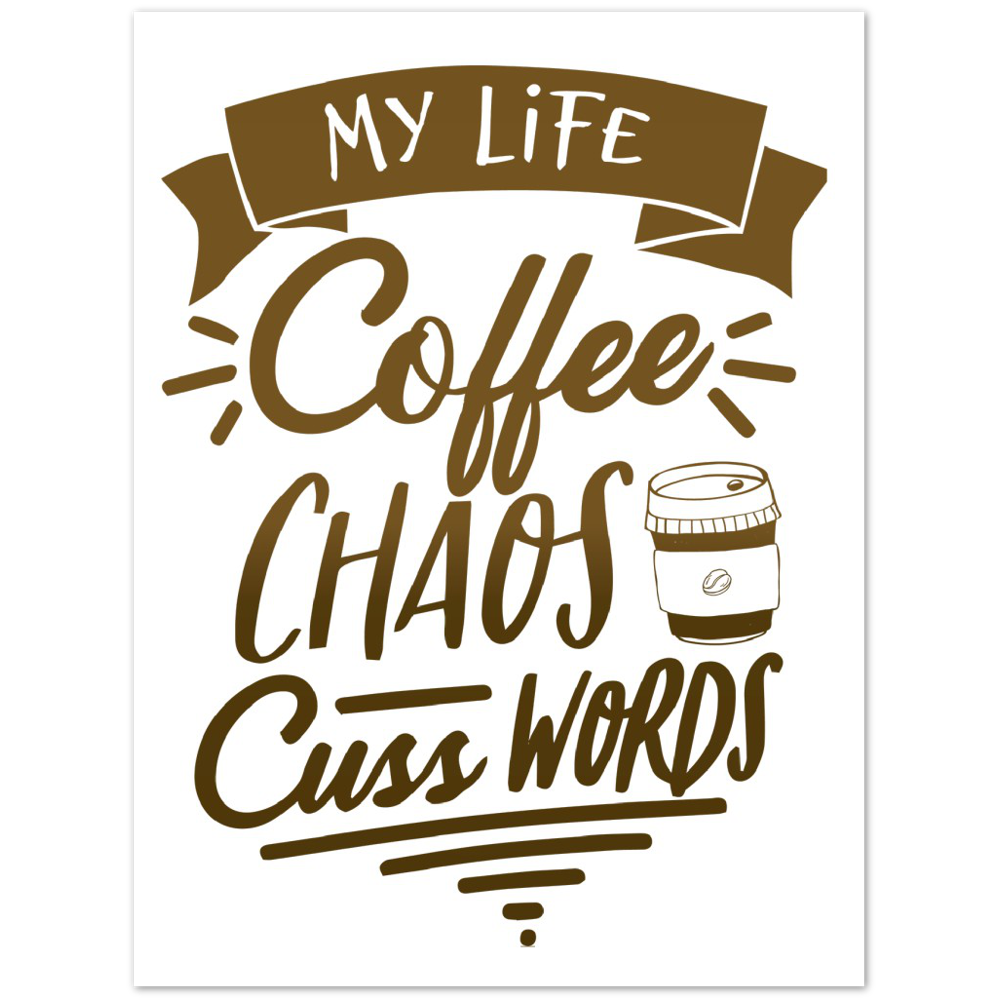 My Life Coffee Chaos Cuss Words Premium Matte Paper Poster