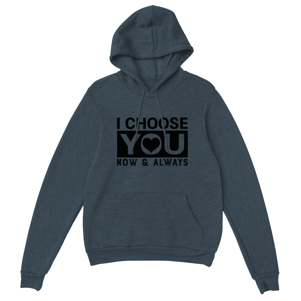 Choose You Now & Always Classic Unisex Pullover Hoodie