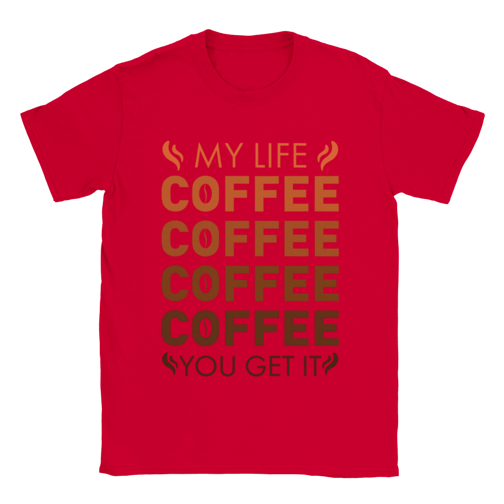My Life Coffee Coffee Coffe Coffee You Get It Classic Unisex Crewneck T-shirt