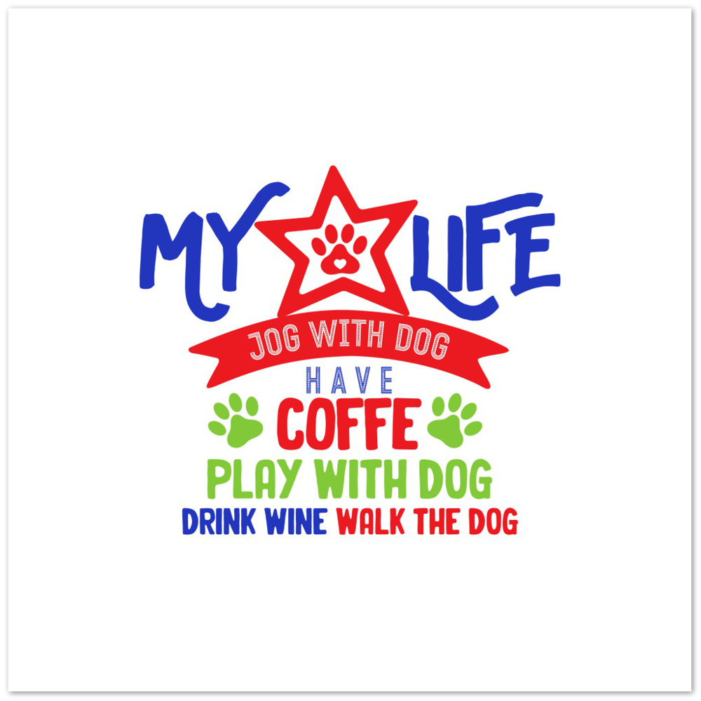 My Life Dog Coffee Wine Premium Matte Paper Poster