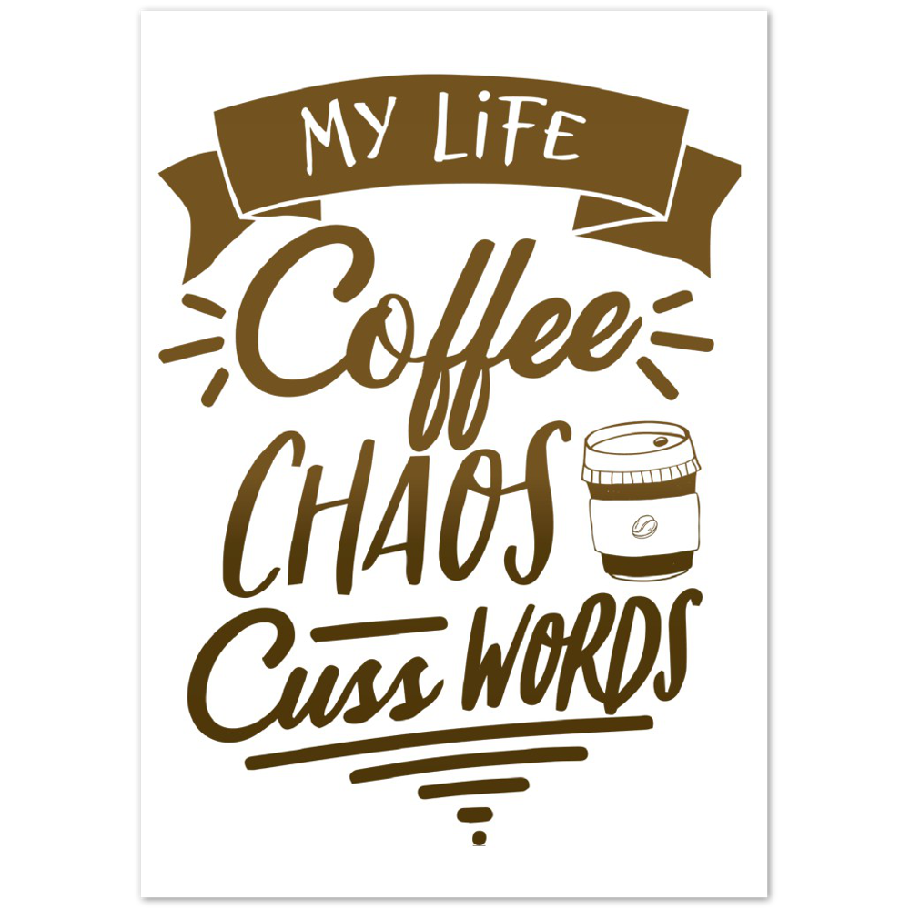 My Life Coffee Chaos Cuss Words Premium Matte Paper Poster
