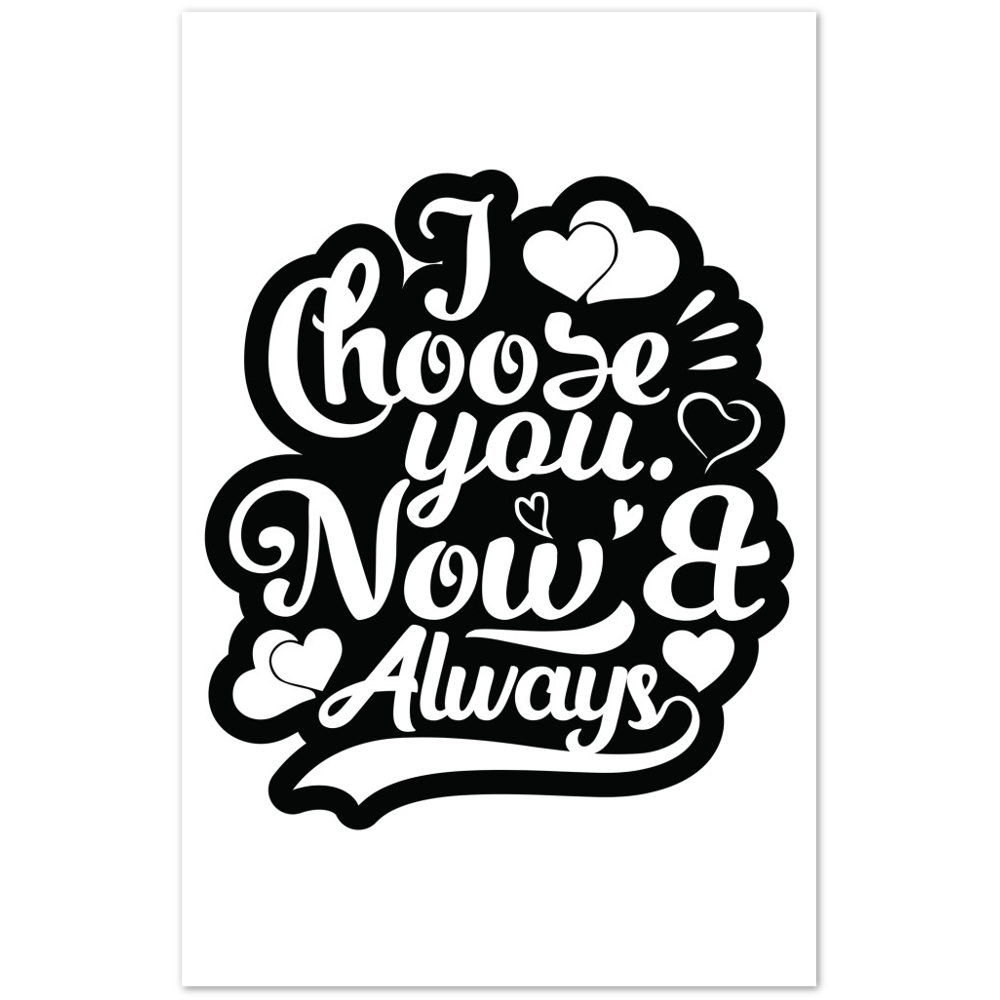 Choose You Now & Always Premium Matte Paper Poster