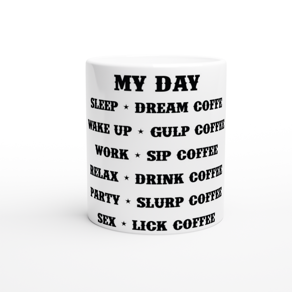 My Day Dream Coffee Gulp Coffee Sip Coffee Drink Coffee Slurp Coffee Lick Coffee White 11oz Ceramic Mug